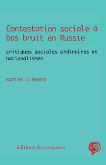 Contestation sociale a bas bruit en russie - critiques sociales ordinaires et nationalismes