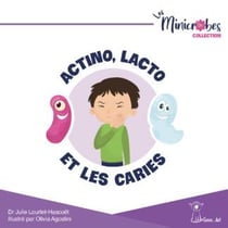 Les Minicrobes : Actino, Lacto et les caries