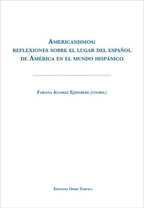 Americanismos: reflexiones sobre el lugar del espanol de América en el mundo hispanico