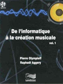 De l'informatique à la création musicale vol.1