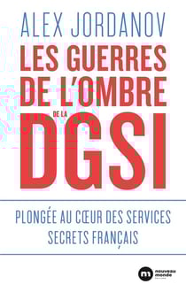 Les guerres de l'ombre de la DGSI - plongée au coeur des services secrets français