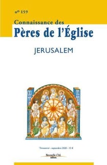 Connaissance des Pères de l'Eglise n.159 : septembre 2020 - Jérusalem
