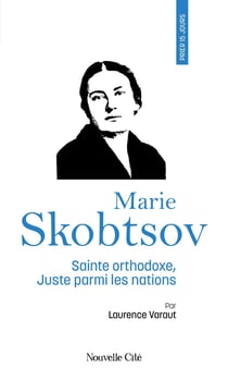 Prier 15 jours avec... : Marie Skobtsov, sainte orthodoxe, Juste parmi les nations