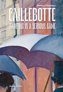 Gustave Caillebotte : painting is a serious game