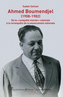 Ahmed Boumendjel (1908-1982) : de la conquête morale coloniale à la reconquête de la souveraineté nationale
