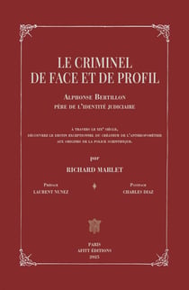 Le criminel de face et de profil : Alphonse Bertillon, père de l'identité judiciaire