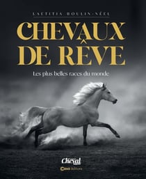 Chevaux de rêve : Les plus belles races du monde