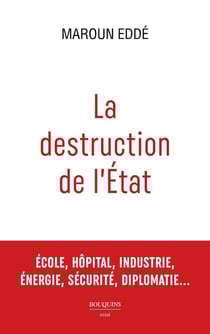 La destruction de l'État : École, hôpital, industrie, énergie, sécurité, diplomatie...