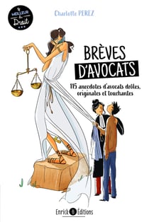 Brèves d'avocats : 115 anecdotes d'avocats drôles, touchantes, surprenantes, bouleversantes