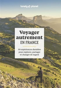 Voyager autrement en France - 50 expériences durables pour explorer, partager et changer de regard