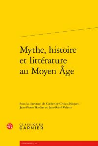 Mythe, histoire et littérature au moyen age