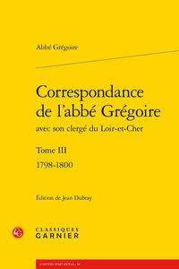 Correspondance de l'abbé Grégoire avec son clergé du Loir-et-Cher Tome 3 - (1798-1800)