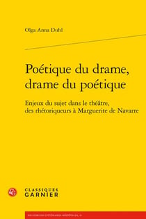 Poétique du drame, drame du poétique : enjeux du sujet dans le théâtre, des rhétoriqueurs à Marguerite de Navarre