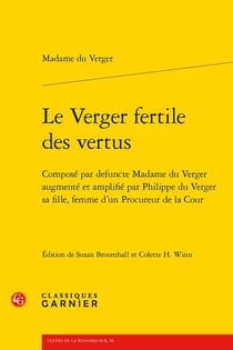 Le verger fertile des vertus : composé par defuncte Madame du Verger augmenté et amplifié par Philippe du Verger sa fille, femme d'un Procureur de la Cour