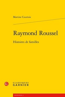 Raymond Roussel : Histoires de familles
