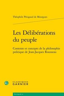 Les Délibérations du peuple : Contexte et concepts de la philosophie politique de Jean-Jacques Rousseau