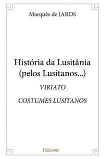 Historia da lusitania (pelos lusitanos ) - viriato & costumes lusitanos