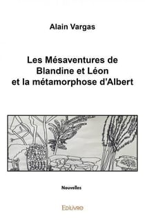 Les mésaventures de Blandine et Léon et la métamorphose d'Albert