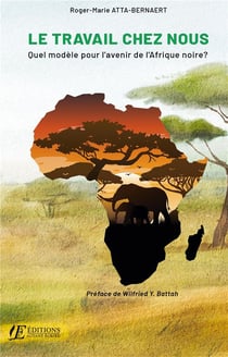 Le travail chez nous : Quel modèle pour l'avenir de l'Afrique noire ?