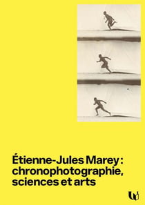 Étienne-Jules Marey : chronophotographie, sciences et arts