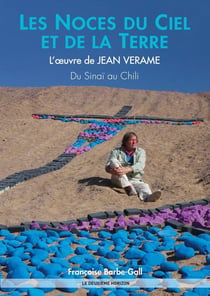 Les noces du ciel et de la terre - l'oeuvre de Jean Verame, du Sinaï au Chili