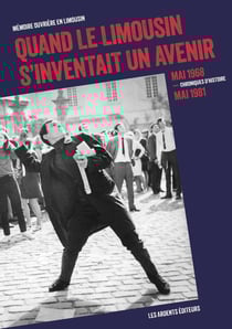Quand le Limousin s'inventait un avenir : Mai 68-mai 81 chroniques d'histoire
