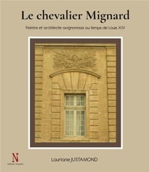 Le chevalier mignard : peintre et architecte avignonnais au temps de louis xiv