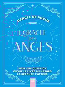 L'oracle des anges, oracle de poche : Pose une question, ouvre le livre au hasard, la réponse t'attend