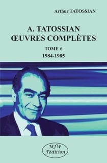 A. Tatossian oeuvres complètes Tome 6 : 1984-1985