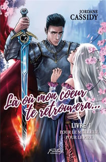 Là où mon coeur te retrouvera... Tome 1 : pour le meilleur. pour le pire.