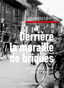 Derrière la muraille de briques : Journal d'une Chine encore maoïste