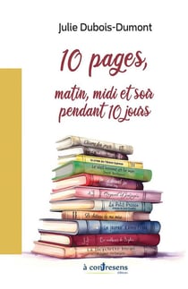 10 pages, matin, midi et soir pendant 10 jours : 10 pages, matin, midi et soir pendant 10 jours