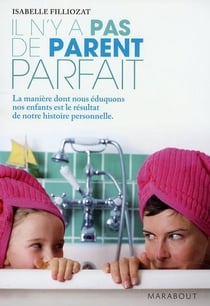 Il n'y a pas de parent parfait - la manière dont nous éduquons nos enfants est le résultat de notre histoire personnelle