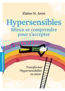 Hypersensibles - mieux se comprendre, mieux s'accepter