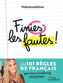 Finies les fautes ! les 101 règles de français que vous n'oublierez plus jamais
