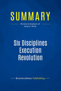 Summary: Six Disciplines Execution Revolution : Review and Analysis of Harpst's Book