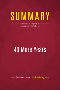 Summary: 40 More Years : Review and Analysis of James Carville's Book