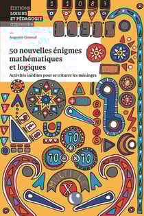 50 nouvelles enigmes mathematiques - activites inedites pour se triturer les meninges