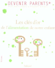Cles d'or de l'alimentation de notre enfant (les)
