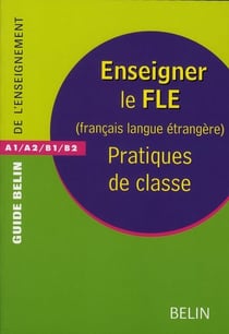Enseigner le FLE - Nouvelle édition : (français langue étrangère)