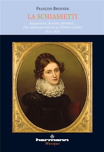 La Schiassetti : Jacquemont, Rossini, Stendhal... Une saison parisienne au Théâtre italien 1824-1826