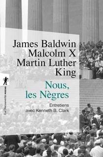 Nous, les nègres - entretiens avec James Baldwin, Malcom X, Martin Luther King