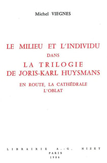 Le Milieu et l'individu dans la trilogie de Joris-Karl Huysmans : En route, La Cathédrale, L'Oblat