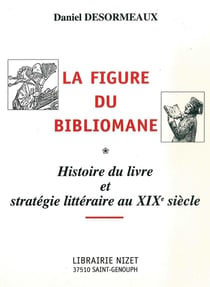 La Figure du bibliomane : Histoire du livre et stratégie littéraire au XIXe siècle