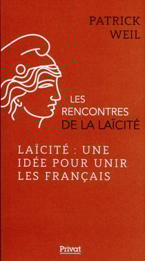 Les rencontres de la laïcité Tome 7 : laïcité : une idée pour unir les Français