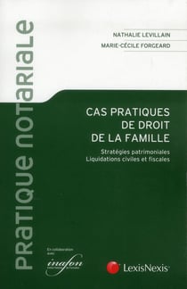 Cas pratiques de droit de la famille - stratégies patrimoniales - liquidations civiles et fiscales