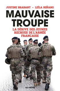 Mauvaise troupe - la dérive des jeunes recrues de l'armée française