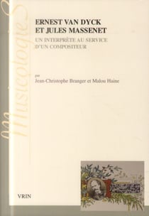 Ernest Van Dyck et Jules Massenet - un interprète au service d'un compositeur