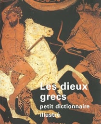 Les dieux grecs - petit dictionnaire illustre