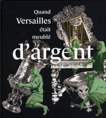 Quand Versailles était meuble d'argent
